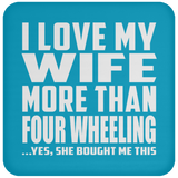 I Love My Wife More Than Four Wheeling - Drink Coaster