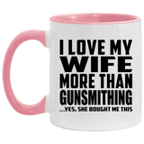 I Love My Wife More Than Gunsmithing - 11oz Accent Mug Pink