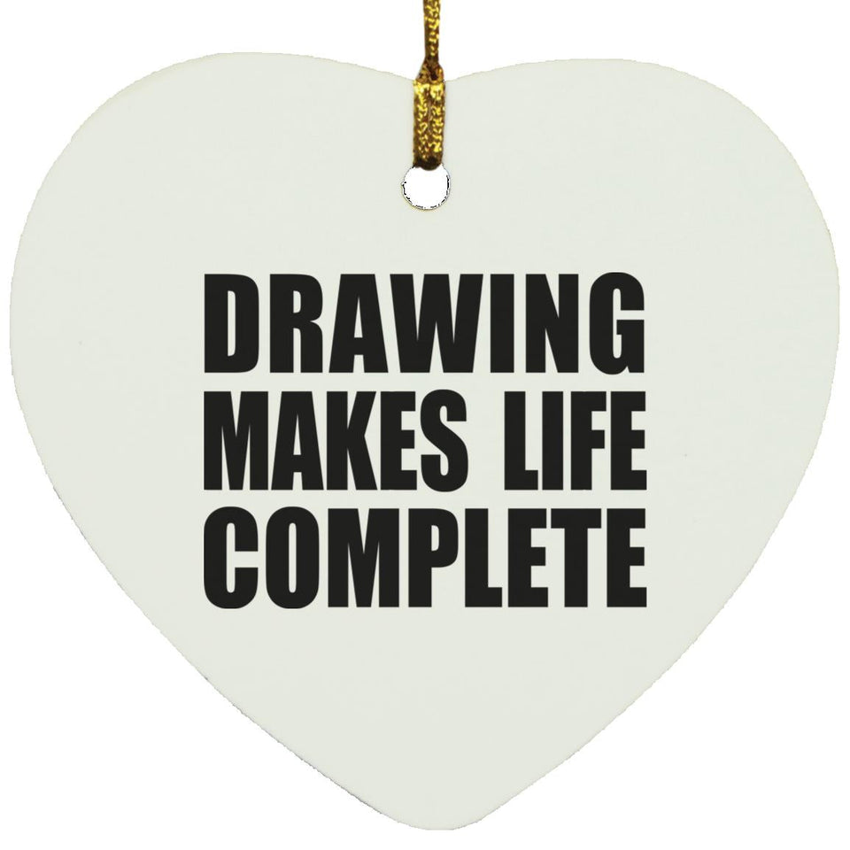 Drawing Makes Life Complete - Heart Ornament