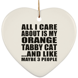All I Care About Is My Orange Tabby Cat - Heart Ornament