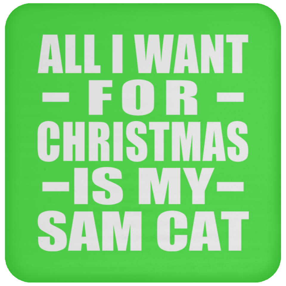 All I Want For Christmas Is My Sam Cat - Coaster