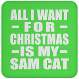 All I Want For Christmas Is My Sam Cat - Coaster