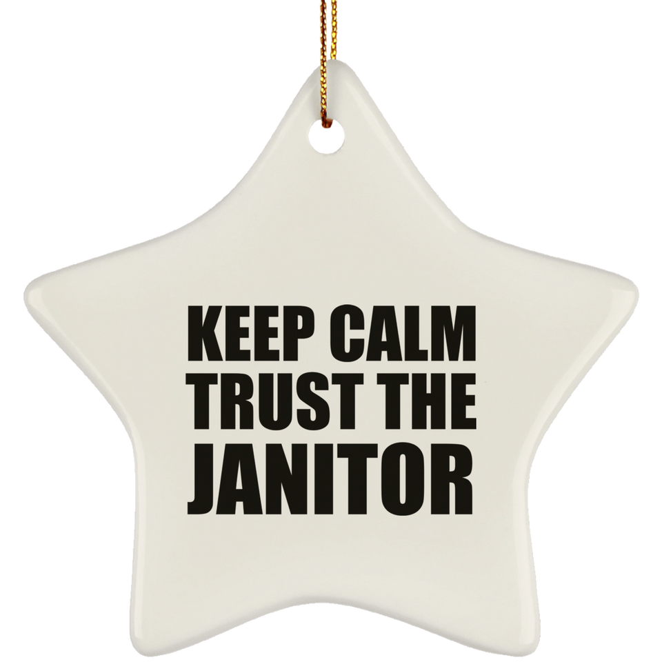 Keep Calm and Trust The Janitor - Star Ornament