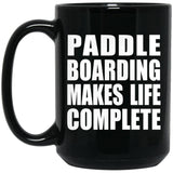 Paddle Boarding Makes Life Complete - 15oz Coffee Mug Black