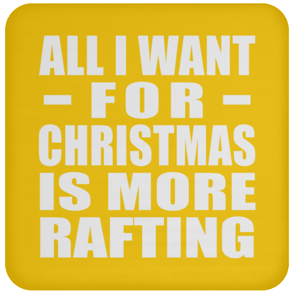 All I Want For Christmas Is More Rafting - Coaster