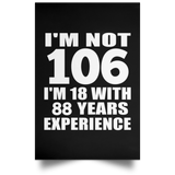 106th Birthday I'm Not 106 I'm 18 With 88 Years Experience - Poster Portrait