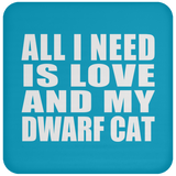 All I Need Is Love And My Dwarf Cat - Drink Coaster