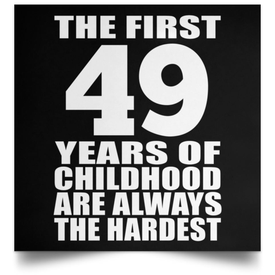 First 49 Years of Childhood Are The Hardest - Poster Square