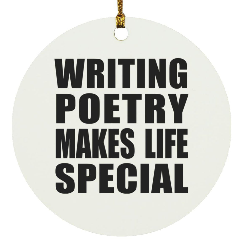 Writing Poetry Makes Life Special - Circle Ornament