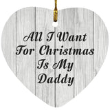 All I Want For Christmas Is My Daddy - Heart Ornament F