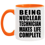 Being Nuclear Technician Makes Life Complete - 11oz Accent Mug Orange