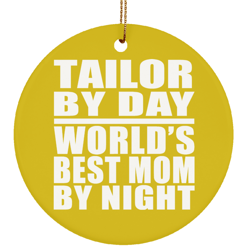 Tailor By Day World's Best Mom By Night - Circle Ornament