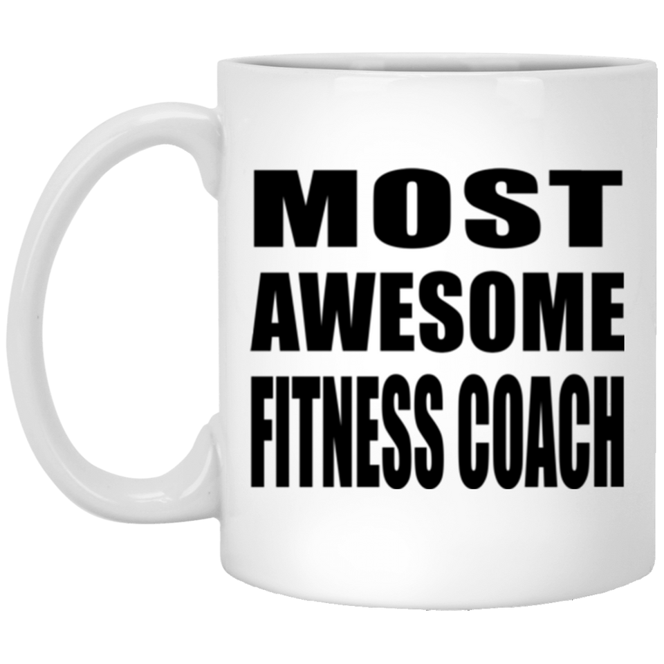 Most Awesome Fitness Coach - 11 Oz Coffee Mug