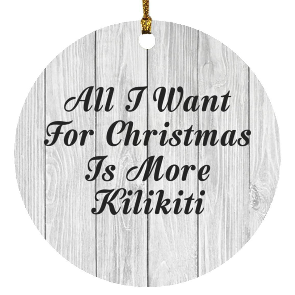 All I Want For Christmas Is More Kilikiti - Circle Ornament F