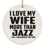 I Love My Wife More Than Jazz - Circle Ornament