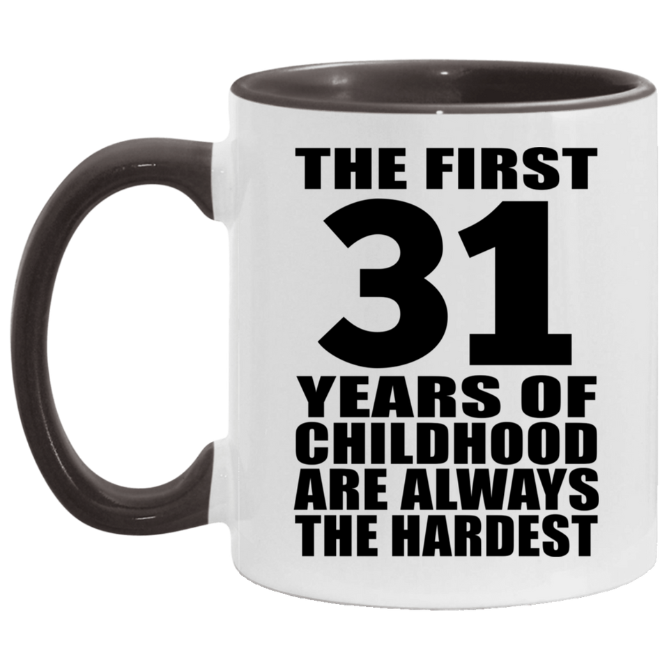 31st Birthday First 31 Years of Childhood Are The Hardest - 11oz Accent Mug Black