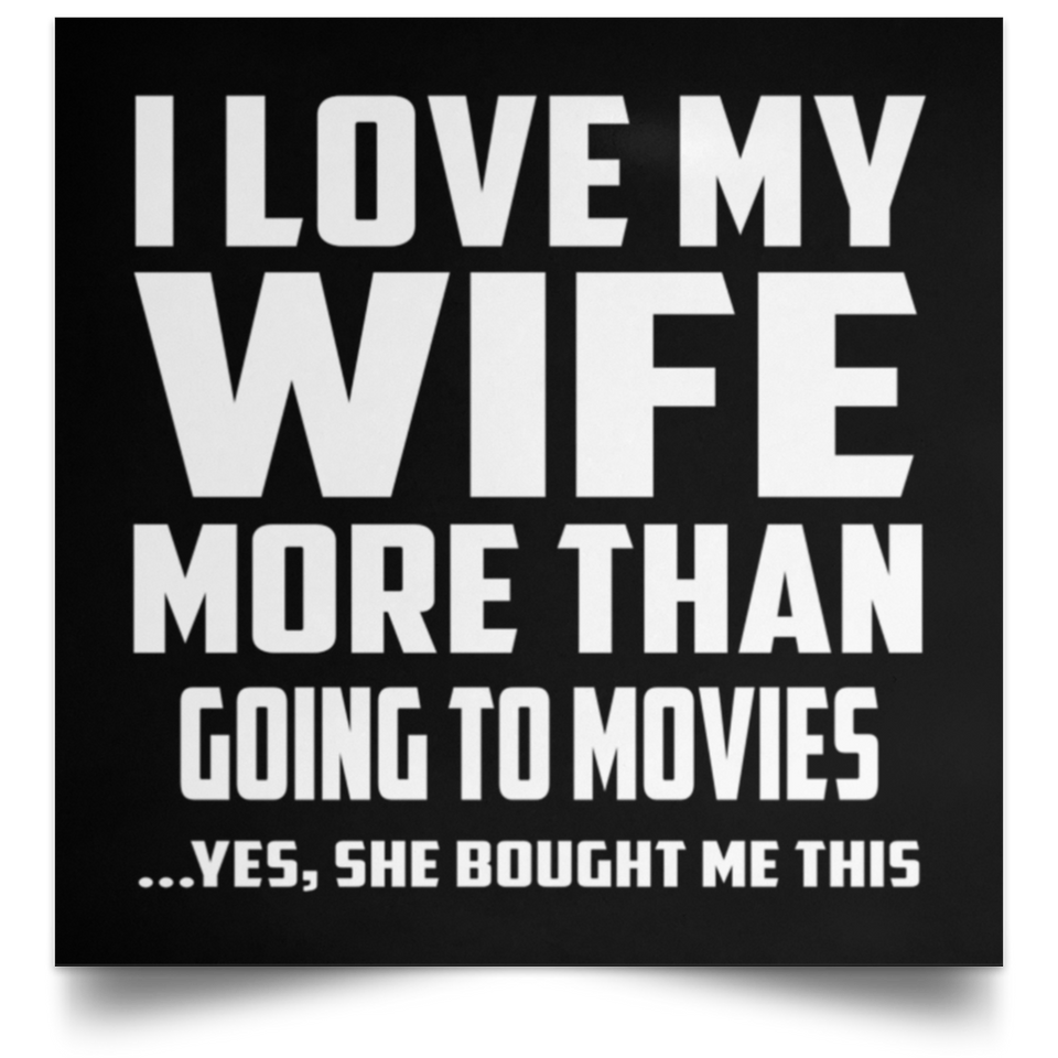 I Love My Wife More Than Going to movies - Poster Square
