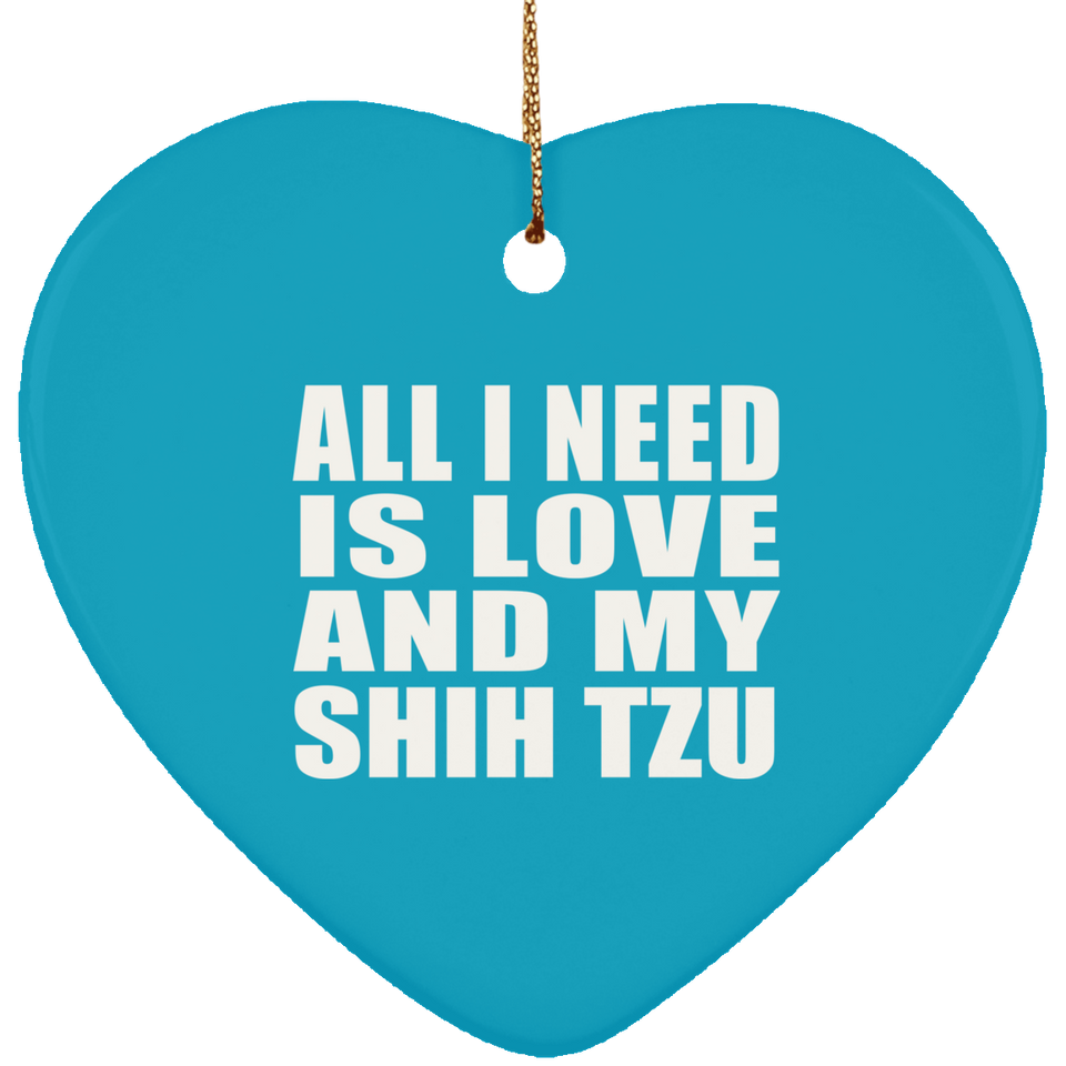 All I Need Is Love And My Shih Tzu - Heart Ornament