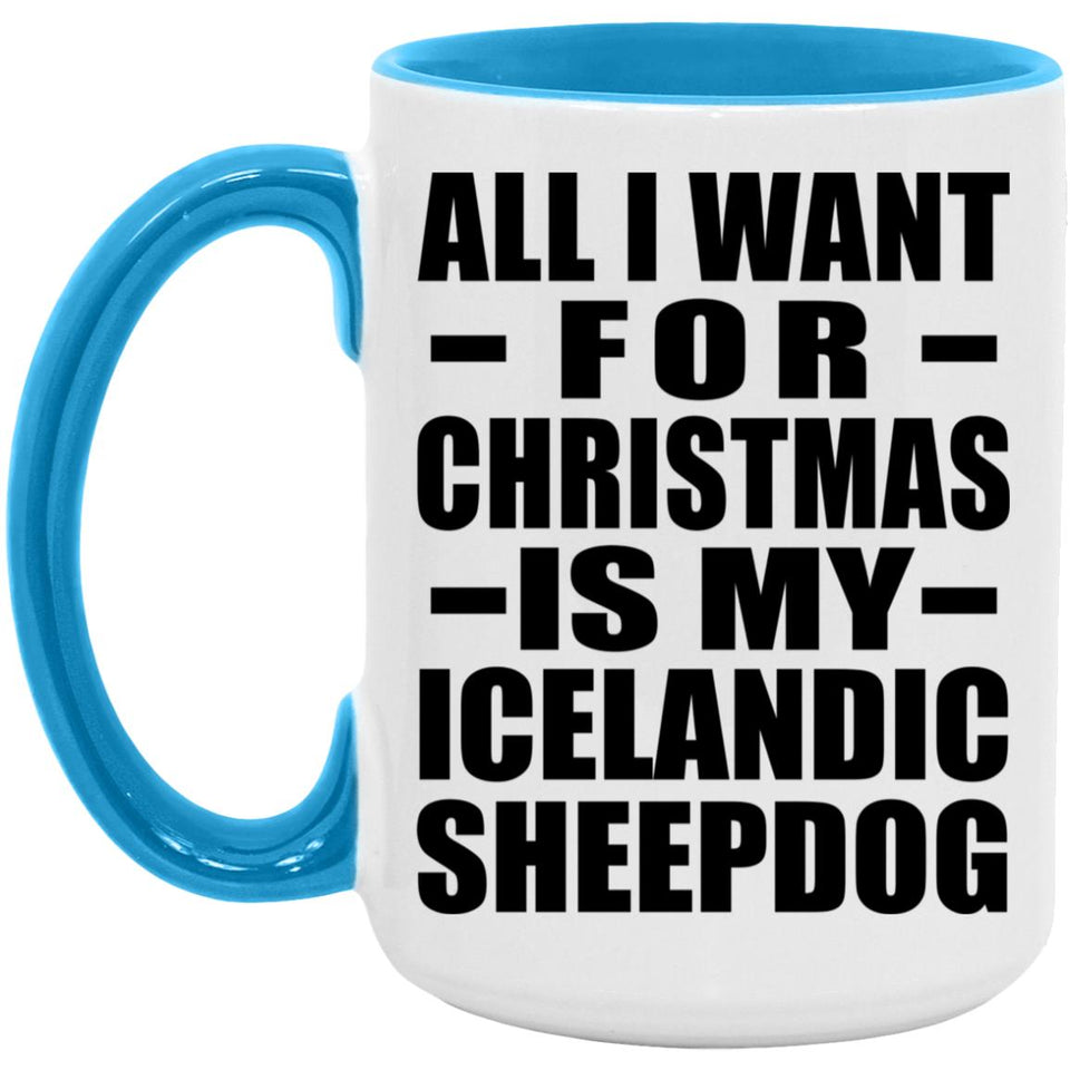 All I Want For Christmas Is My Icelandic Sheepdog - 15oz Accent Mug Blue