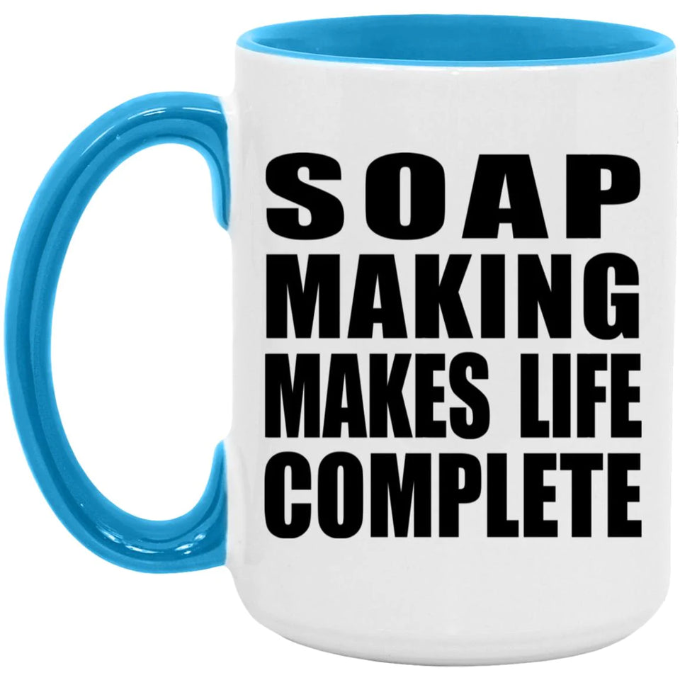 Soap Making Makes Life Complete - 15oz Accent Mug Blue