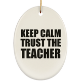 Keep Calm and Trust The Teacher - Oval Ornament