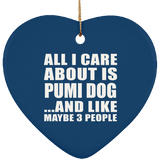 All I Care About Is Pumi Dog - Heart Ornament