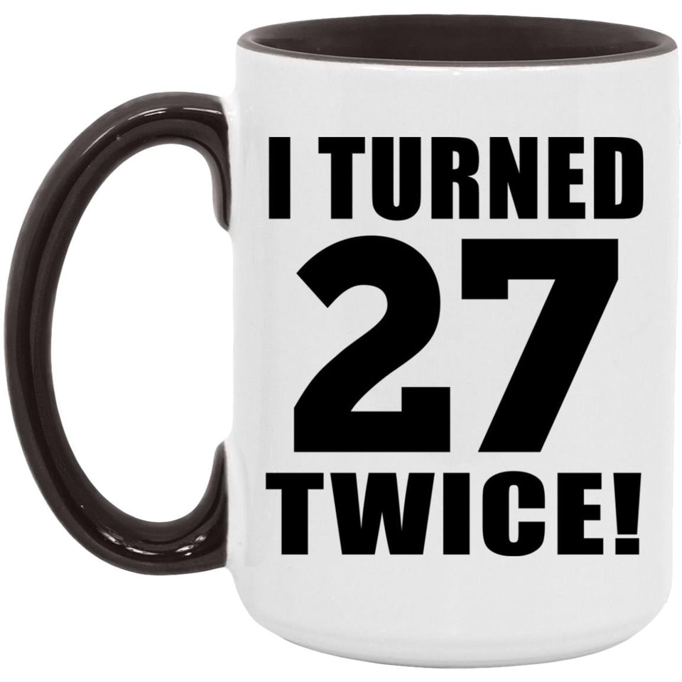 54th Birthday I Turned 27 Twice - 15oz Accent Mug Black