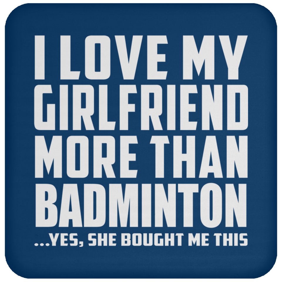 I Love My Girlfriend More Than Badminton - Drink Coaster