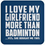 I Love My Girlfriend More Than Badminton - Drink Coaster