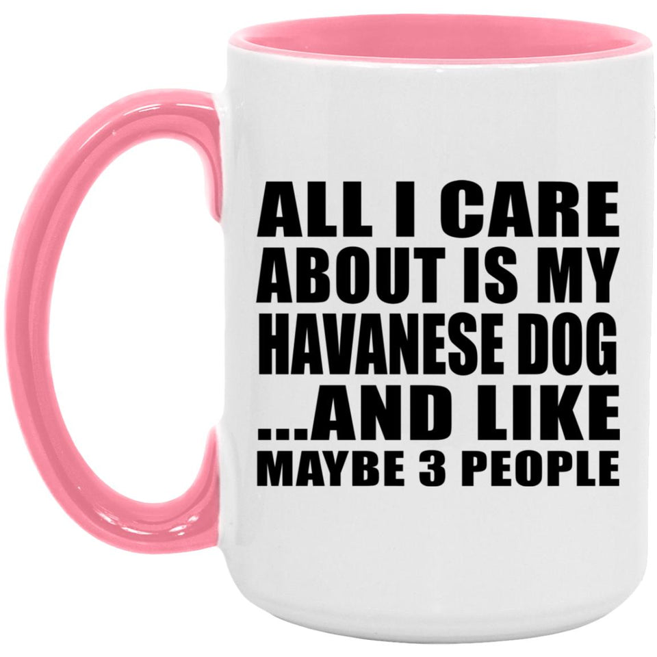 All I Care About Is My Havanese Dog - 15oz Accent Mug Pink