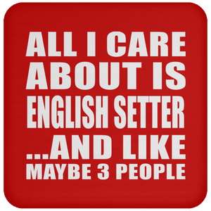 All I Care About Is English Setter - Drink Coaster