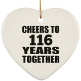 116th Anniversary Cheers To 116 Years Together - Heart Ornament