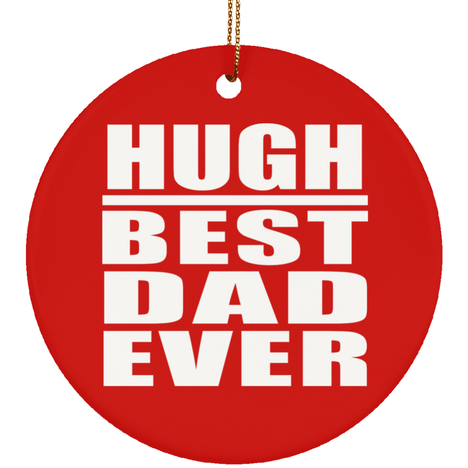 Hugh Best Dad Ever - Circle Ornament