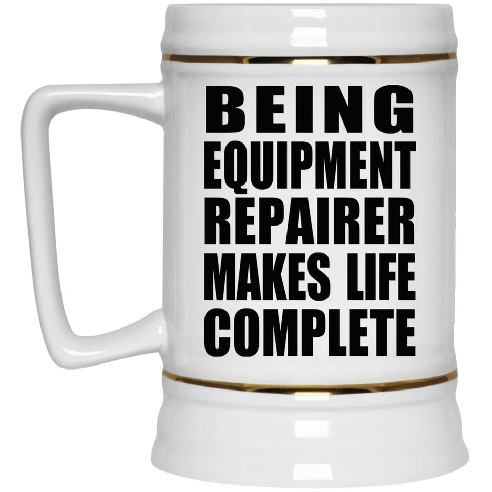 Being Equipment Repairer Makes Life Complete - Beer Stein