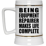 Being Equipment Repairer Makes Life Complete - Beer Stein