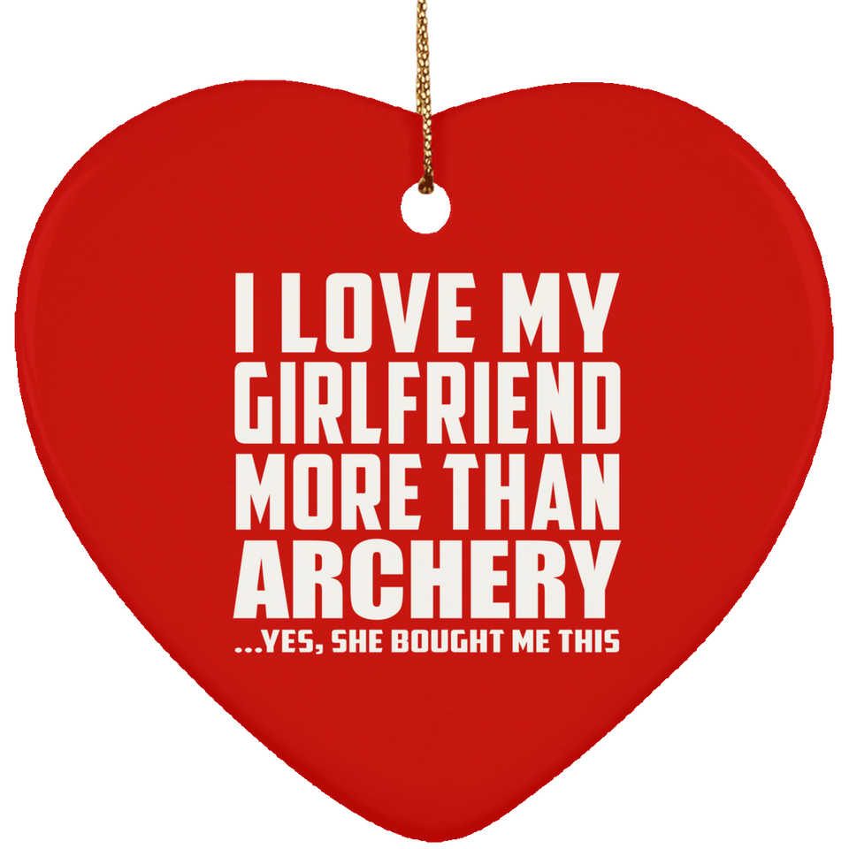 I Love My Girlfriend More Than Archery - Heart Ornament