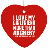 I Love My Girlfriend More Than Archery - Heart Ornament