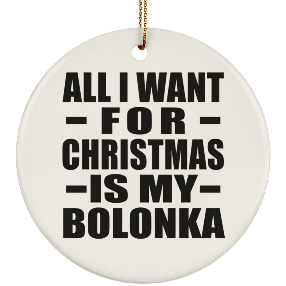 All I Want For Christmas Is My Bolonka - Circle Ornament