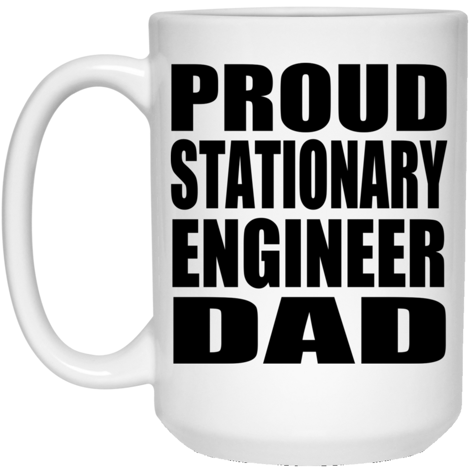 Proud Stationary Engineer Dad - 15oz Coffee Mug