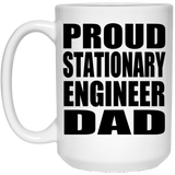 Proud Stationary Engineer Dad - 15oz Coffee Mug