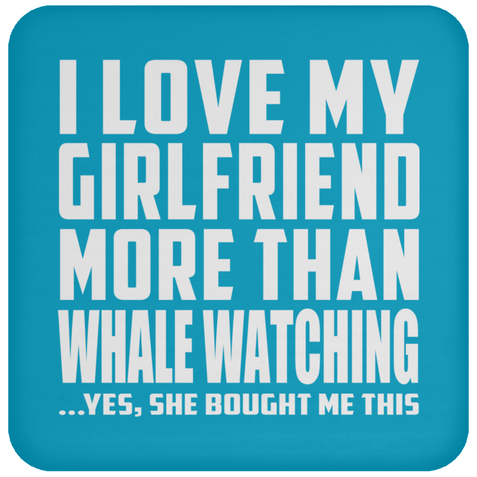 I Love My Girlfriend More Than Whale Watching - Drink Coaster