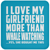 I Love My Girlfriend More Than Whale Watching - Drink Coaster