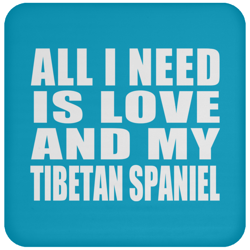 All I Need Is Love And My Tibetan Spaniel - Drink Coaster