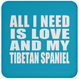 All I Need Is Love And My Tibetan Spaniel - Drink Coaster