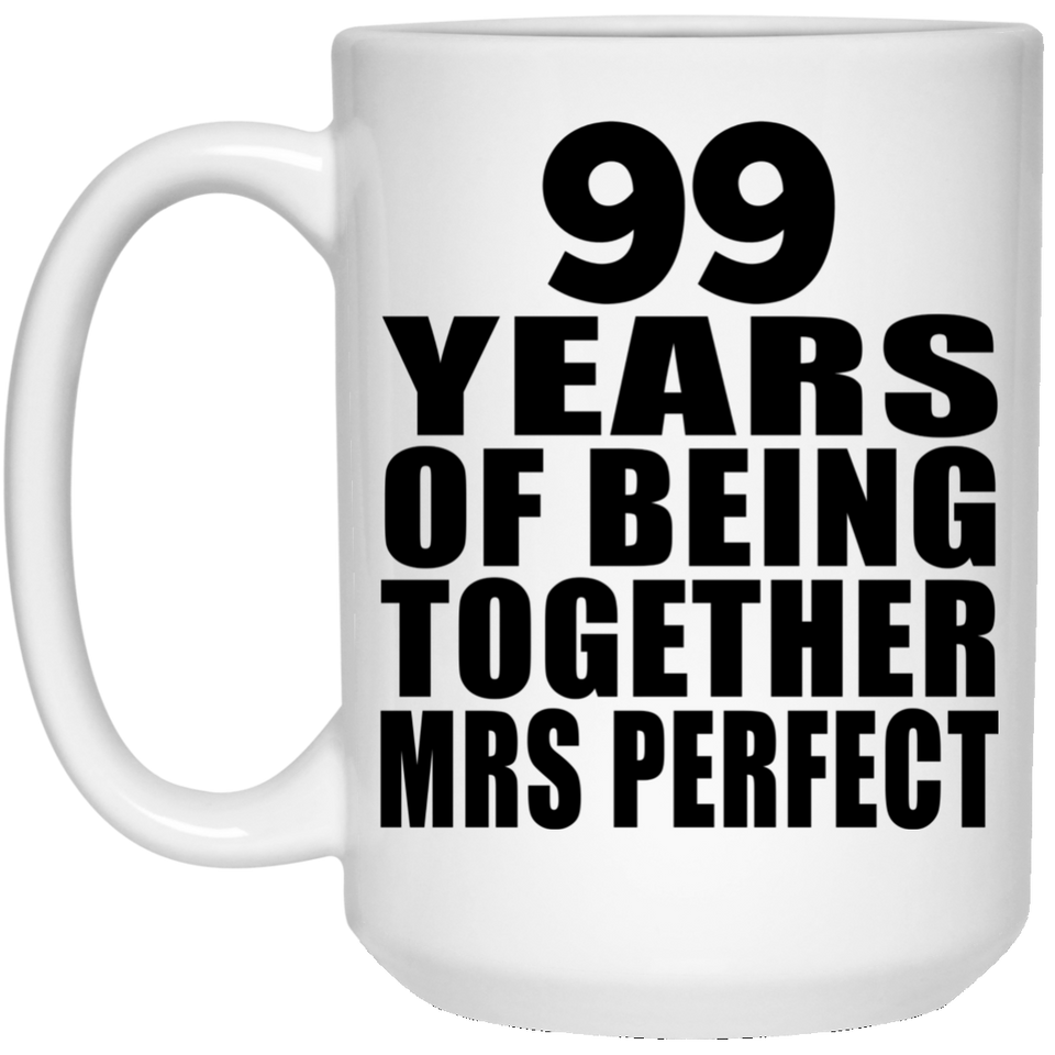 99th Anniversary 99 Years Of Being Mrs Perfect - 15 Oz Coffee Mug