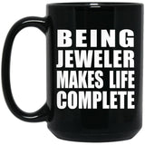 Being Jeweler Makes Life Complete - 15oz Coffee Mug Black