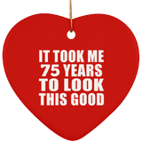75th Birthday Took Me 75 Years To Look This Good - Heart Ornament