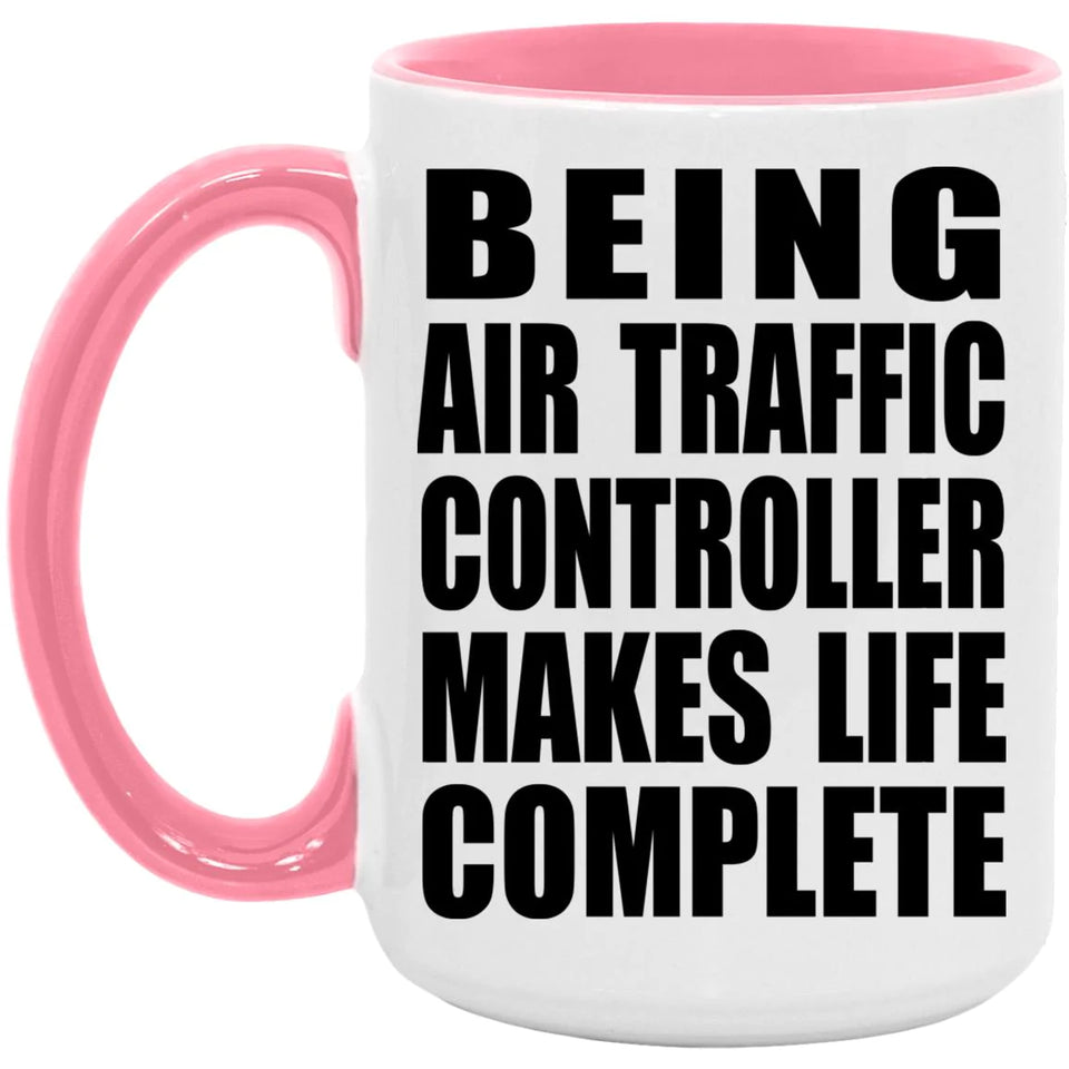 Being Air Traffic Controller Makes Life Complete - 15oz Accent Mug Pink