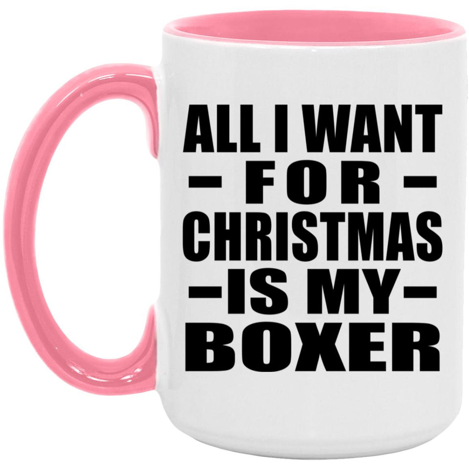 All I Want For Christmas Is My Boxer - 15oz Accent Mug Pink