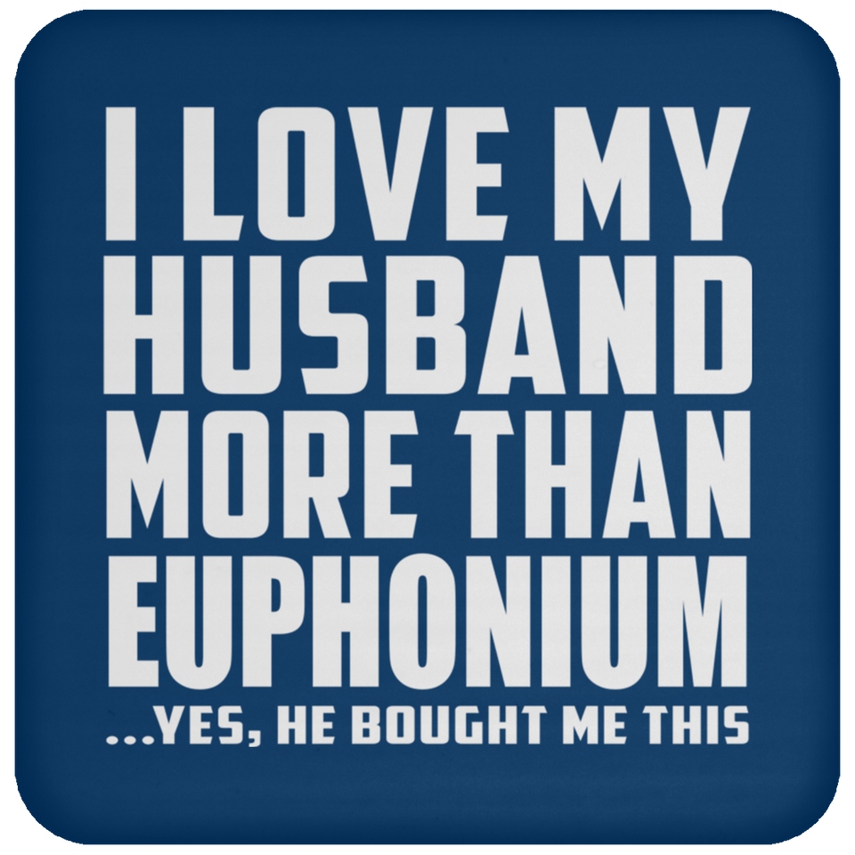 I Love My Husband More Than Euphonium - Drink Coaster